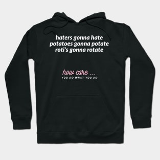 haters gonna hate potatoes gonna potate roti's gonna rotate Hoodie